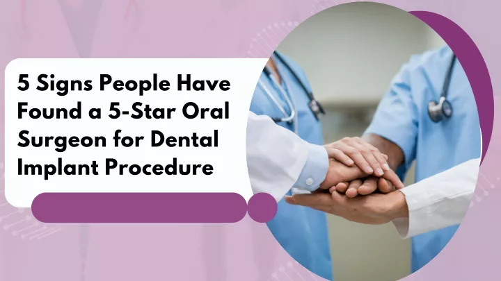 5 signs people have found a 5 star oral surgeon