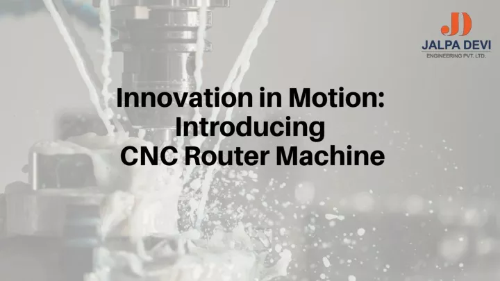 innovation in motion introducing cnc router