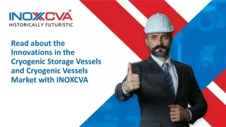 Read about the Innovations in the Cryogenic Storage Vessels and Cryogenic Vessels Market with INOXCVA