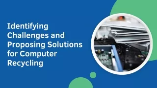 Identifying Challenges and Proposing Solutions for Computer Recycling