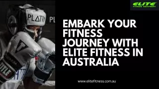 Embark Your Fitness Journey with Elite Fitness in Australia