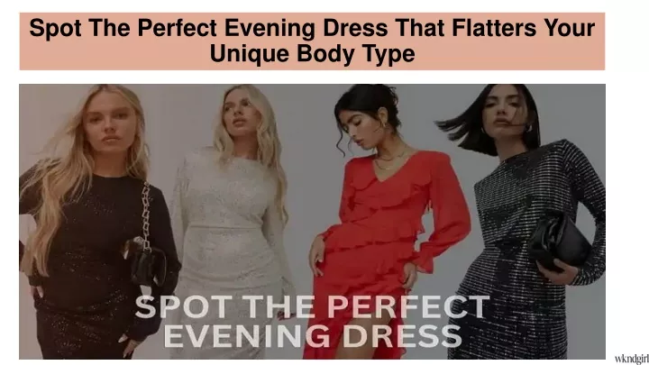 spot the perfect evening dress that flatters your unique body type