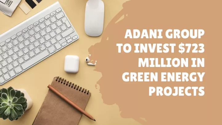 adani group to invest 723 million in green energy