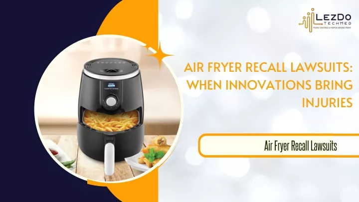 air fryer recall lawsuits when innovations bring