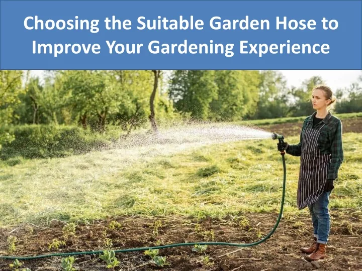 choosing the suitable garden hose to improve your gardening experience