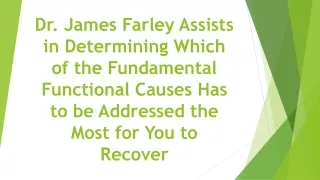 Dr. James Farley Assists in Determining Which of the Fundamental Functional Causes Has to be Addressed the Most for You