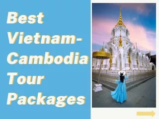 Best Vietnam-Cambodia Tour Packages Explore Indochina's Hidden Gems