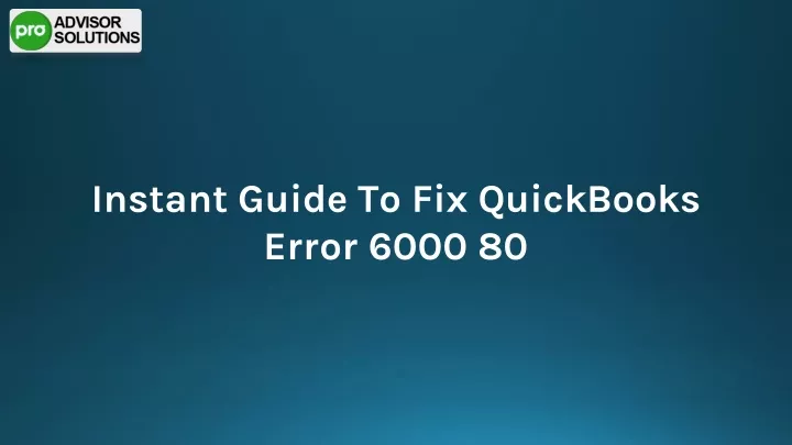 instant guide to fix quickbooks error 6000 80