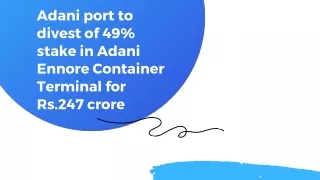 adani port to divest of 49 stake in adani ennore