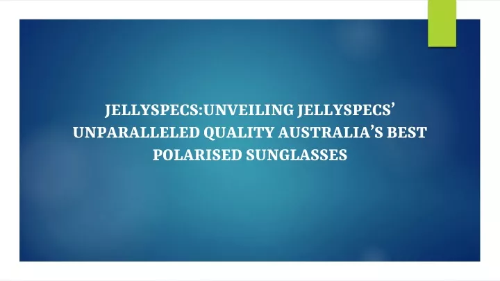 jellyspecs unveiling jellyspecs unparalleled quality australia s best polarised sunglasses
