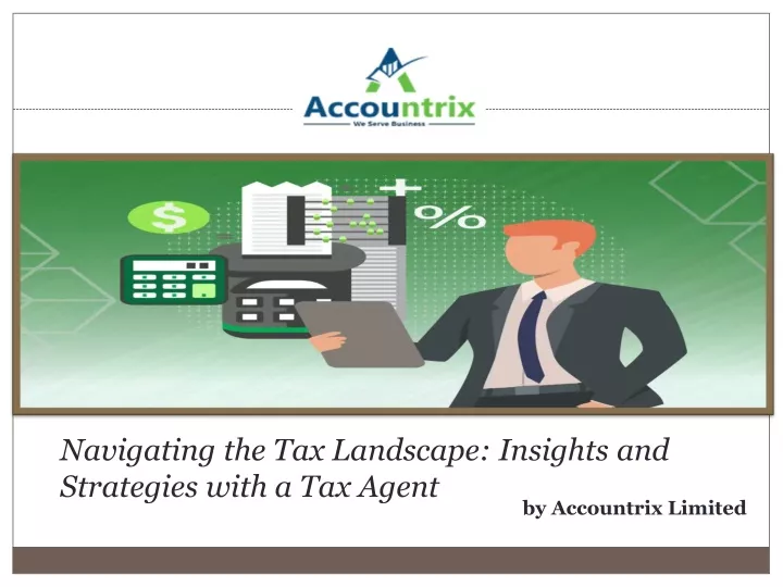 PPT - Navigating the Tax Landscape: Insights and Strategies with a Tax Agent PowerPoint 