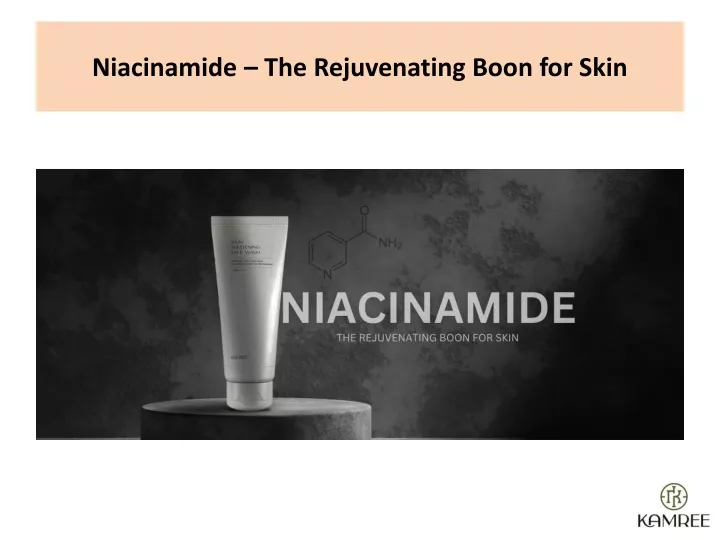 niacinamide the rejuvenating boon for skin