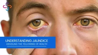 Understanding Jaundice: Unveiling the Yellowing of Health