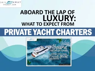 Aboard the Lap of Luxury: What to Expect from Private Yacht Charters