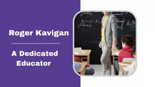 Roger Kavigan -  A Dedicated Educator