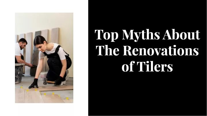 top myths about the renovatlons of tllers