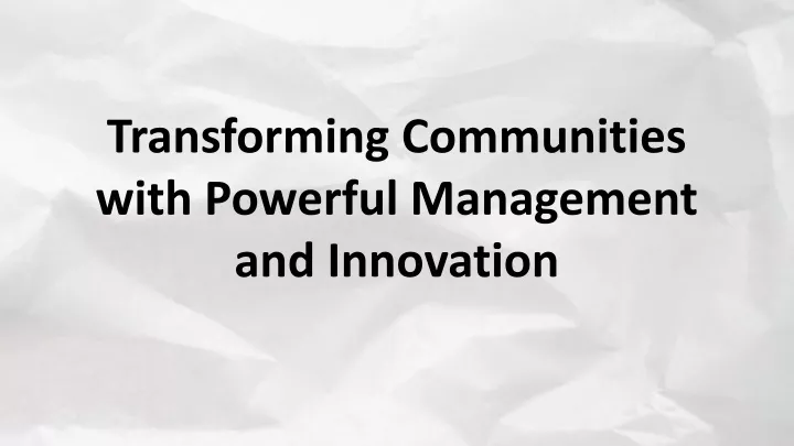 transforming communities with powerful management