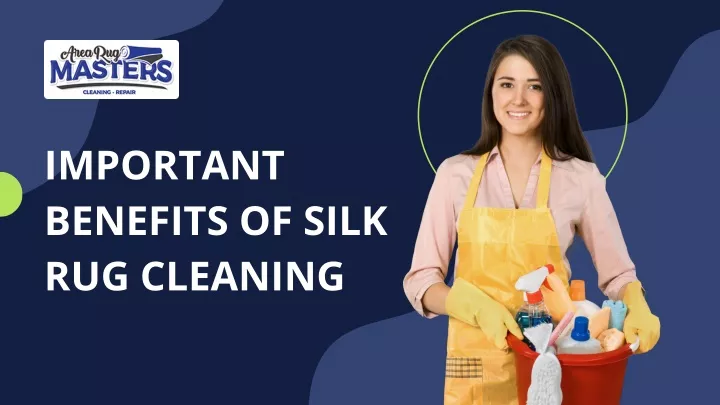 important benefits of silk rug cleaning