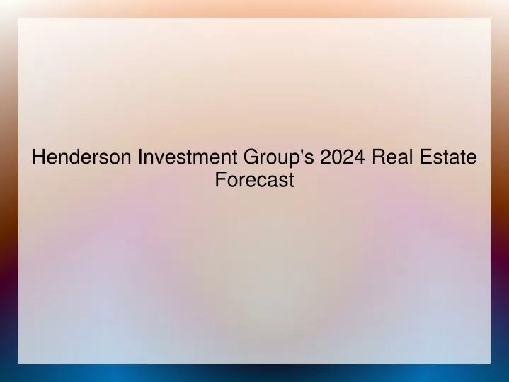 henderson investment group s 2024 real estate
