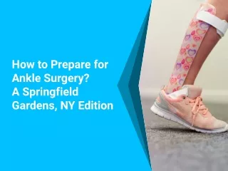 How to Prepare for Ankle Surgery Springfield Gardens New York Edition