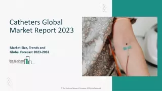 Catheters Global Market 2024 - By Size, Drivers, Growth Trends, Forecast To 2033