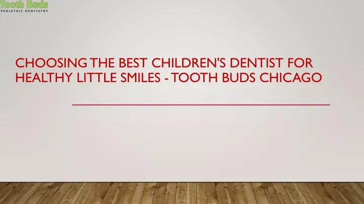 choosing the best children s dentist for healthy little smiles tooth buds chicago