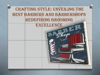 Crafting Style: Unveiling the Best Barbers and Barbershops Redefining Grooming