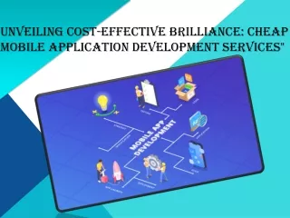 Unveiling Cost-Effective Brilliance: Cheap Mobile Application Development