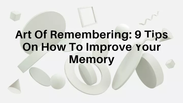 art of remembering 9 tips on how to improve your