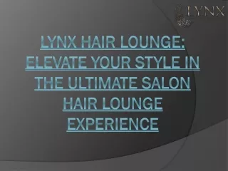 Lynx Hair Lounge: Elevate Your Style in the Ultimate Salon Hair Lounge Experienc