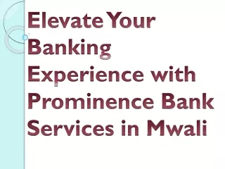 elevate your banking experience with prominence bank services in mwali