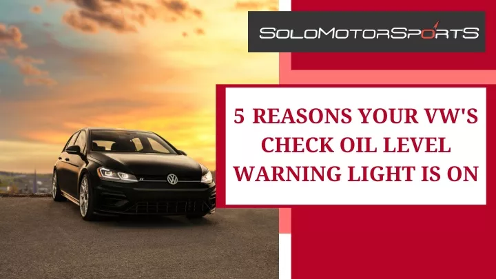 5 reasons your vw s check oil level warning light