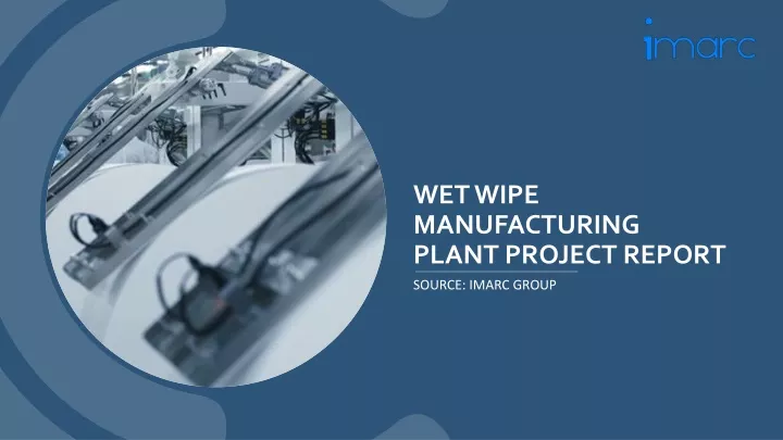 wet wipe manufacturing plant project report