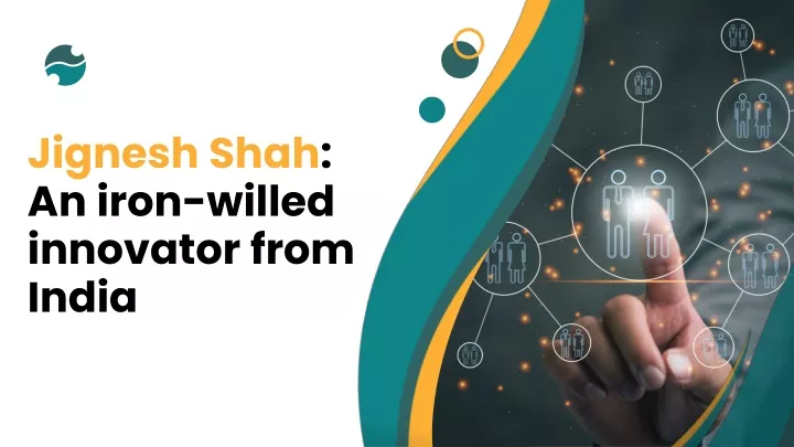 jignesh shah an iron willed innovator from india
