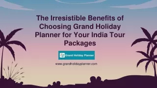 Benefits of Choosing Grand Holiday Planner for Your India Tour Packages