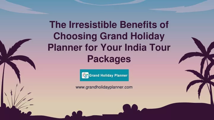 the irresistible benefits of choosing grand