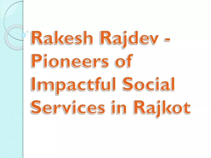 rakesh rajdev pioneers of impactful social services in rajkot