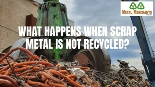 What happens when scrap metal is not recycled