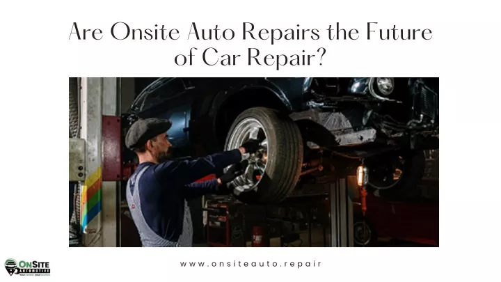 are onsite auto repairs the future of car repair