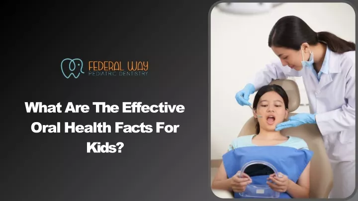 what are the effective oral health facts for kids