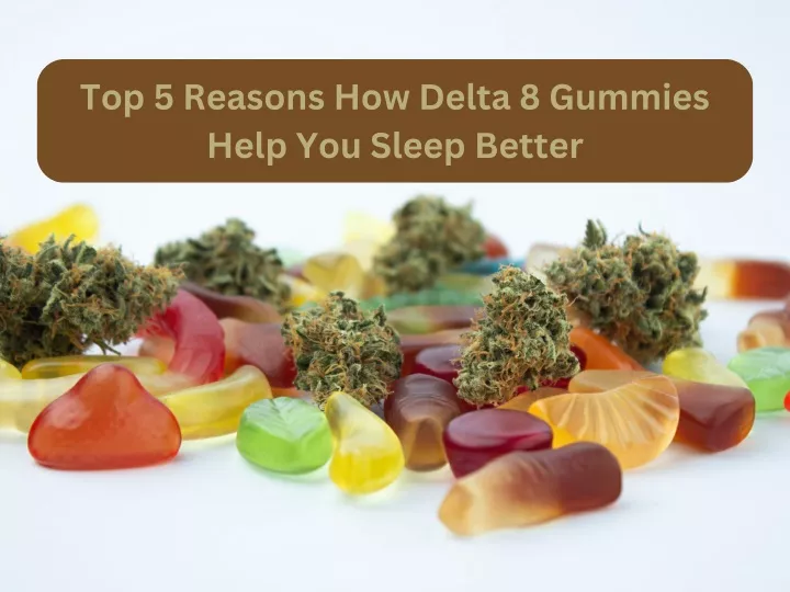 top 5 reasons how delta 8 gummies help you sleep