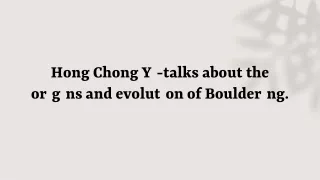 Hong Chong Yi-talks about the origins and evolution of Bouldering.