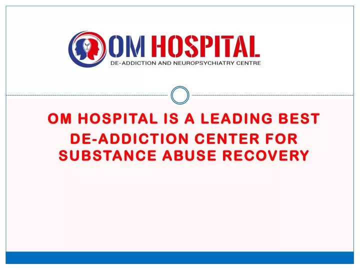 om hospital is a leading best de addiction center for substance abuse recovery