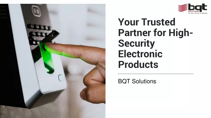 your trusted partner for high security electronic products