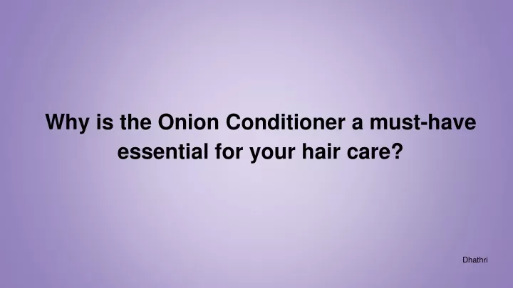 why is the onion conditioner a must have essential for your hair care