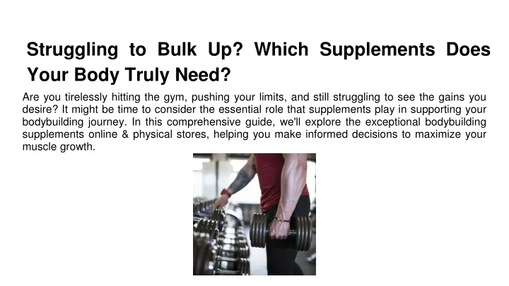 struggling to bulk up which supplements does your body truly need