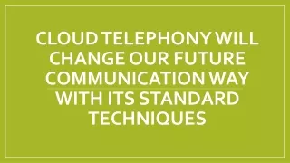 Cloud Telephony will change our future communication way with its standard =