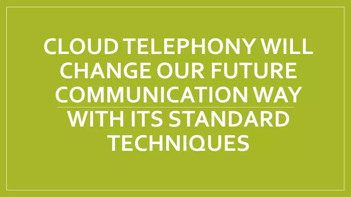 cloud telephony will change our future communication way with its standard techniques