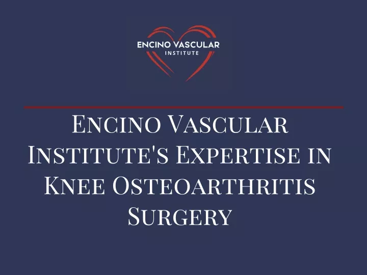 encino vascular institute s expertise in knee