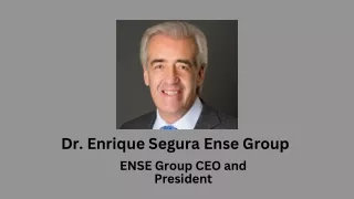 Dr. Enrique Segura Ense Group - ENSE Group CEO and President